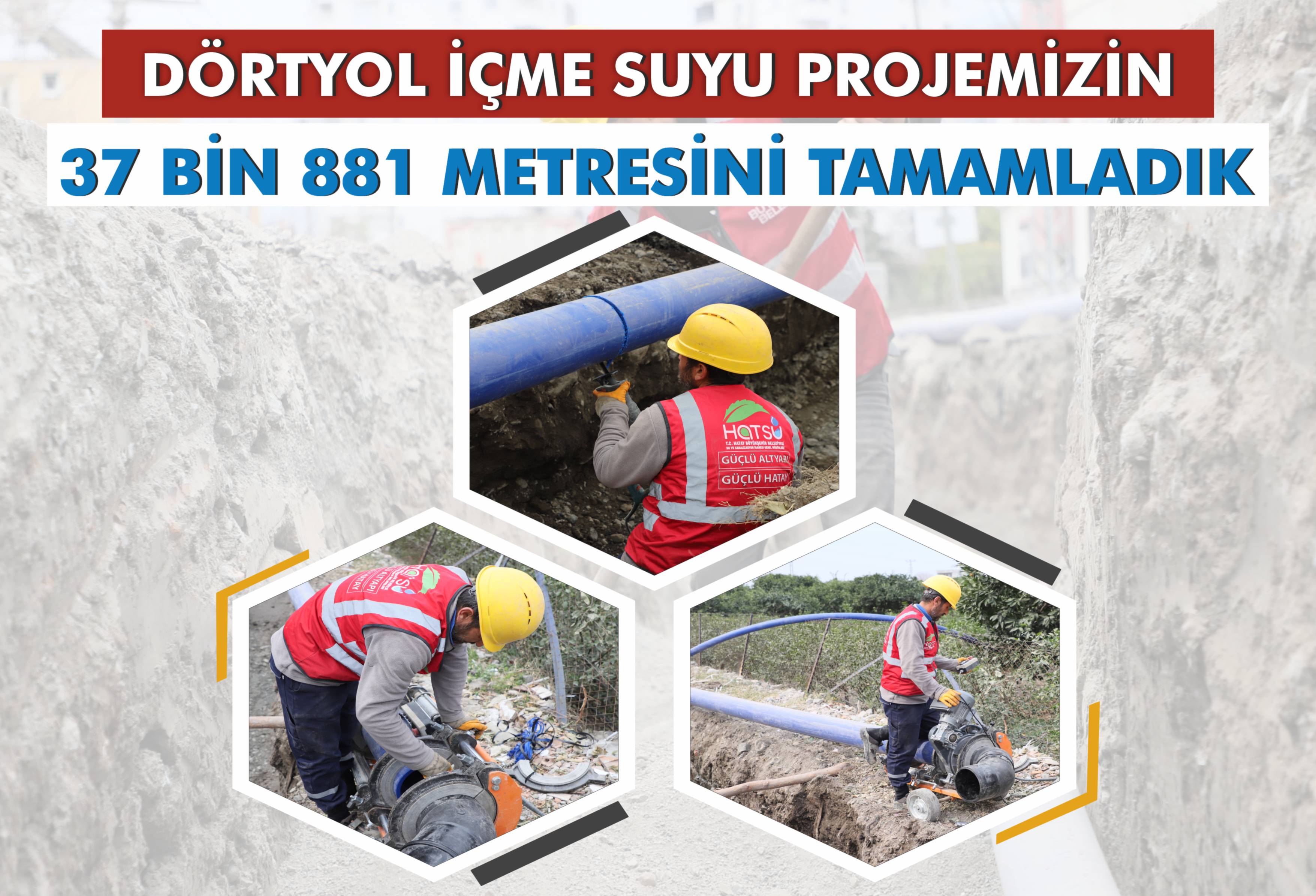Dörtyol İçme Suyu projemizin 37 Bin 881 Metresini Tamamladık